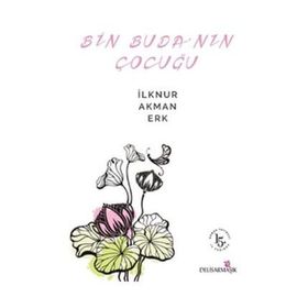 Bin Buda’nın Çocuğu - İlknur Akman Erk