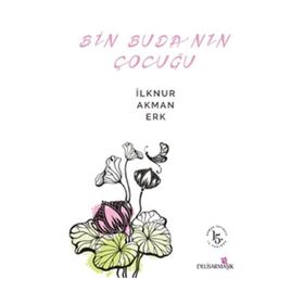 Bin Buda’nın Çocuğu - İlknur Akman Erk