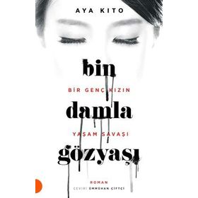 Bin Damla Gözyaşı - Bir Genç Kızın Yaşam Savaşı - Aya Kito