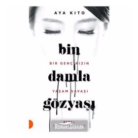 Bin Damla Gözyaşı - Bir Genç Kızın Yaşam Savaşı - Aya Kito