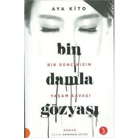 Bin Damla Gözyaşı - Bir Genç Kızın Yaşam Savaşı - Aya Kito