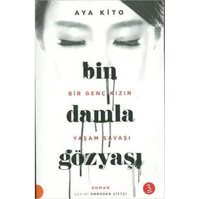 Bin Damla Gözyaşı - Bir Genç Kızın Yaşam Savaşı - Aya Kito