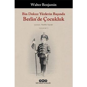 BIN DOKUZ YÜZLERİN BAŞINDA BERLIN´DE ÇOCUKLUK - WALTER BENJAMIN