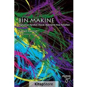 BIN MAKINE TOPLUMSAL HAREKET OLARAK MAKINENIN KISA FELSEFESI - GERALD RAUNIG