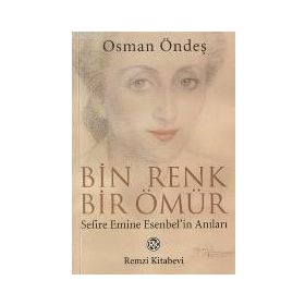 BIN RENK BIR ÖMÜR (SEFIRE EMINE ESENBEL`IN ANILARI) - OSMAN ÖNDEŞ
