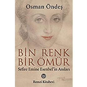 BIN RENK BIR ÖMÜR (SEFIRE EMINE ESENBEL`IN ANILARI) - OSMAN ÖNDEŞ
