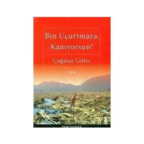 BIN UÇURTMAYA, KANIYORSUN! - ÇAĞATAY GÜLER