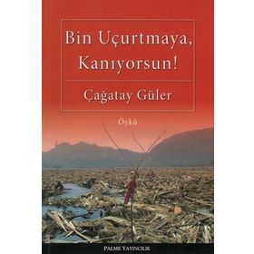 BIN UÇURTMAYA, KANIYORSUN! - ÇAĞATAY GÜLER