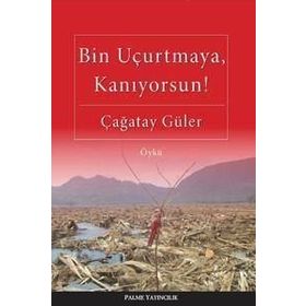 BIN UÇURTMAYA, KANIYORSUN! - ÇAĞATAY GÜLER