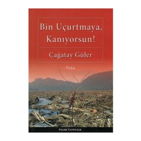 BIN UÇURTMAYA, KANIYORSUN! - ÇAĞATAY GÜLER