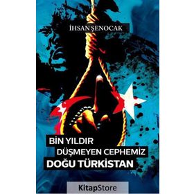 Bin Yıldır Düşmeyen Cephemiz Doğu Türkistan -İhsan Şenocak