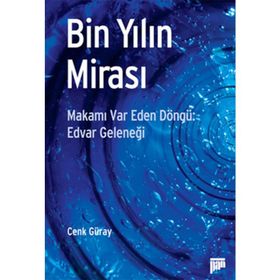 BIN YILIN MİRASI MAKAMI VAR EDEN DÖNGÜ: EDVAR GELENEĞİ - CENK GÜRAY