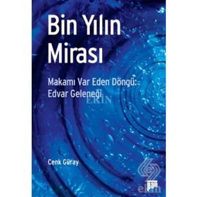 BIN YILIN MİRASI MAKAMI VAR EDEN DÖNGÜ: EDVAR GELENEĞİ - CENK GÜRAY