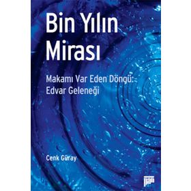BIN YILIN MİRASI MAKAMI VAR EDEN DÖNGÜ: EDVAR GELENEĞİ - CENK GÜRAY