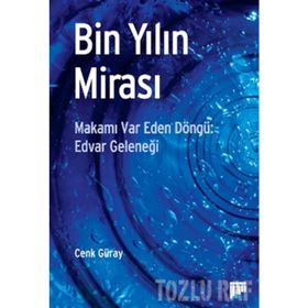 BIN YILIN MİRASI MAKAMI VAR EDEN DÖNGÜ: EDVAR GELENEĞİ - CENK GÜRAY