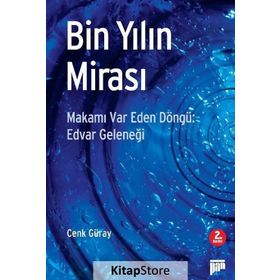 BIN YILIN MİRASI MAKAMI VAR EDEN DÖNGÜ: EDVAR GELENEĞİ - CENK GÜRAY