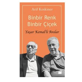 BINBIR RENK BINBIR ÇIÇEK - YAŞAR KEMAL'LI ANILAR - ARIF KESKINER