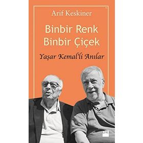 BINBIR RENK BINBIR ÇIÇEK - YAŞAR KEMAL'LI ANILAR - ARIF KESKINER