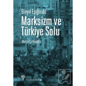Binyıl Eşiğinde Marksizm ve Türkiye Solu - Metin Çulhaoğlu