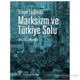 Binyıl Eşiğinde Marksizm ve Türkiye Solu - Metin Çulhaoğlu