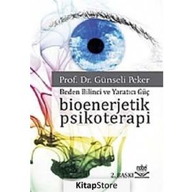 BIOENERJETIK PSIKOTERAPI BEDEN BILINCI VE YARATICI GÜÇ - GÜNSELİ PEKER