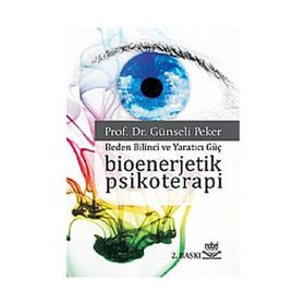 BIOENERJETIK PSIKOTERAPI BEDEN BILINCI VE YARATICI GÜÇ - GÜNSELİ PEKER