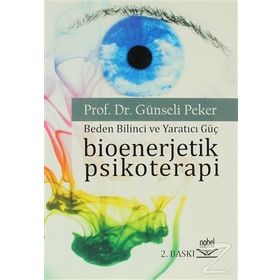 BIOENERJETIK PSIKOTERAPI BEDEN BILINCI VE YARATICI GÜÇ - GÜNSELİ PEKER