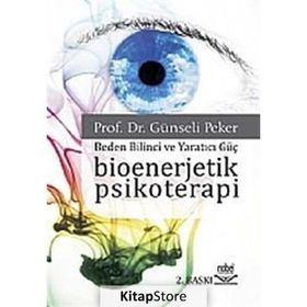 BIOENERJETIK PSIKOTERAPI BEDEN BILINCI VE YARATICI GÜÇ - GÜNSELİ PEKER