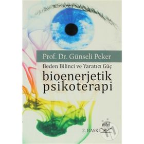 BIOENERJETIK PSIKOTERAPI BEDEN BILINCI VE YARATICI GÜÇ - GÜNSELİ PEKER