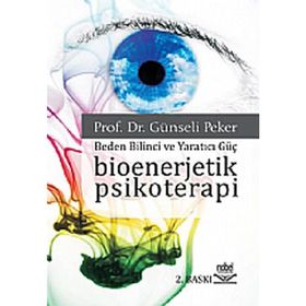 BIOENERJETIK PSIKOTERAPI BEDEN BILINCI VE YARATICI GÜÇ - GÜNSELİ PEKER