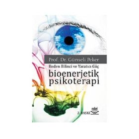 BIOENERJETIK PSIKOTERAPI BEDEN BILINCI VE YARATICI GÜÇ - GÜNSELİ PEKER
