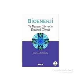 BIOENERJI VE UYUYAN DÜNYANIN EVRENSEL GIZEMI - İLYAS MEHMETOĞLU