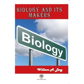 Biology and its Makers - William A. Locy