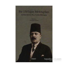 BIR 150'LİĞİN MEKTUPLARI ALI İLMİ FANI'DEN RIZA TEVFIK'E MEKTUPLAR - ABDULLAH UÇMAN