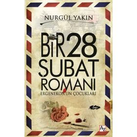 Bir 28 Şubat Romanı - Nurgül Yakın