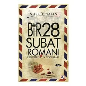 Bir 28 Şubat Romanı - Nurgül Yakın