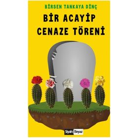 Bir Acayip Cenaze Töreni - Birsen Tankaya Dinç