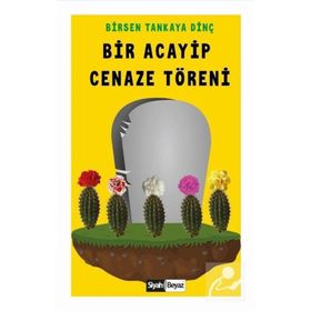 Bir Acayip Cenaze Töreni - Birsen Tankaya Dinç
