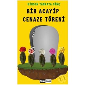 Bir Acayip Cenaze Töreni - Birsen Tankaya Dinç