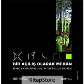 BIR AÇILIŞ OLARAK MEKAN- ENCLOSURE AS A DISCLOSURE - SELIM VELIOĞLU