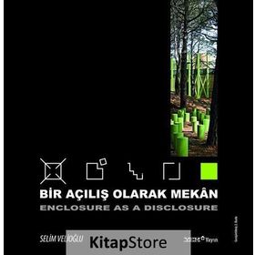BIR AÇILIŞ OLARAK MEKAN- ENCLOSURE AS A DISCLOSURE - SELIM VELIOĞLU