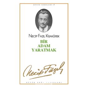 Bir Adam Yaratmak 3 - Necip Fazıl Bütün Eserleri - Necip Fazıl Kısakürek