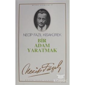 Bir Adam Yaratmak 3 - Necip Fazıl Bütün Eserleri - Necip Fazıl Kısakürek