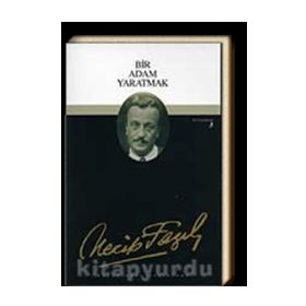 Bir Adam Yaratmak 3 - Necip Fazıl Bütün Eserleri - Necip Fazıl Kısakürek