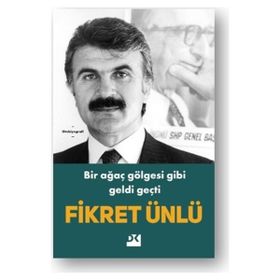 Bir Ağaç Gölgesi Gibi Geldi Geçti - Fikret Ünlü