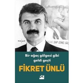 Bir Ağaç Gölgesi Gibi Geldi Geçti - Fikret Ünlü