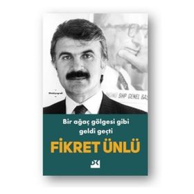 Bir Ağaç Gölgesi Gibi Geldi Geçti - Fikret Ünlü