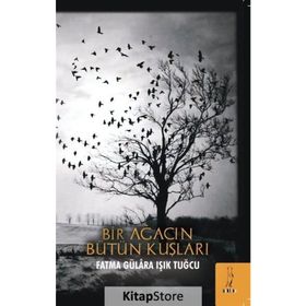 Bir Ağacın Bütün Kuşları - Fatma Gülara Işık Tuğcu