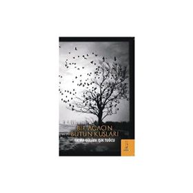 Bir Ağacın Bütün Kuşları - Fatma Gülara Işık Tuğcu