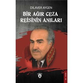 Bir Ağır Ceza Reisinin Anıları - Dilaver Aygen